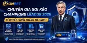 Bí quyết soi kèo Champions League chuẩn chuyên gia năm 2026 tại Onbet