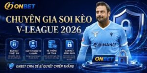 Cách soi kèo V-League chính xác nhất 2026 từ chuyên gia Onbet