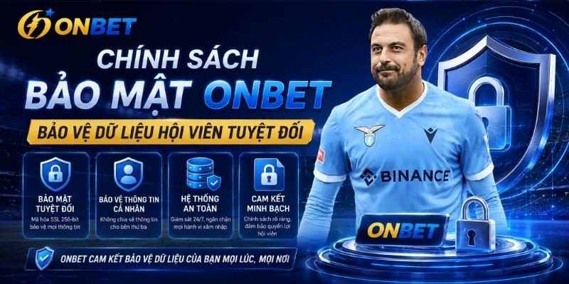 Chính Sách Bảo Mật ONBET - Chi Tiết Quy Định Bảo Vệ Dữ Liệu