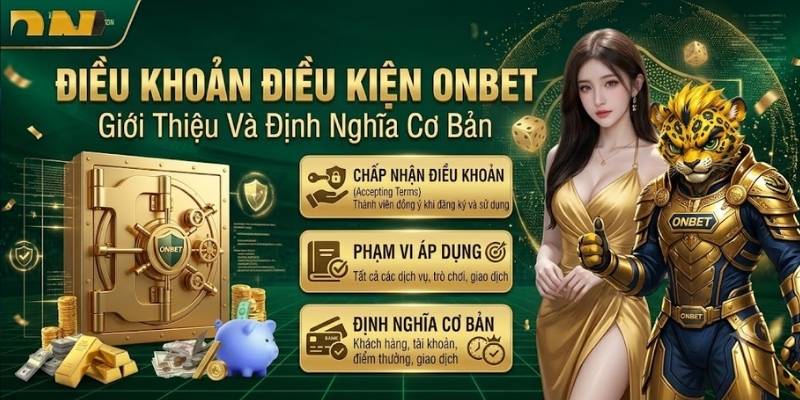 Điều Khoản Điều Kiện ONBET - Giới Thiệu Và Định Nghĩa Cơ Bản