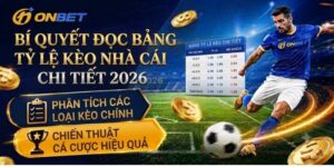 Hướng dẫn đọc bảng tỷ lệ kèo nhà cái Onbet chi tiết cho người mới 2026
