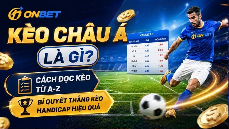 Kèo châu Á là gì? Cách đọc và bí quyết thắng kèo Handicap từ A-Z