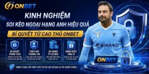 Kinh nghiệm soi kèo Ngoại Hạng Anh hiệu quả: Bí quyết từ cao thủ Onbet