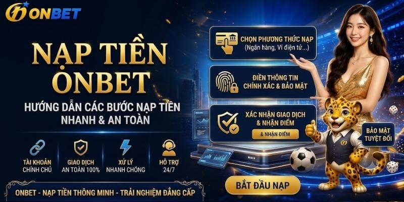 Nạp Tiền Onbet - Hướng Dẫn Các Bước Nạp Tiền Nhanh & An Toàn